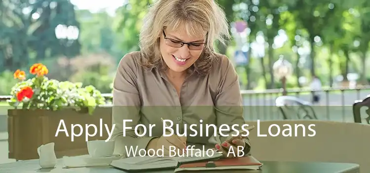 Apply For Business Loans Wood Buffalo - AB