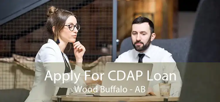 Apply For CDAP Loan Wood Buffalo - AB