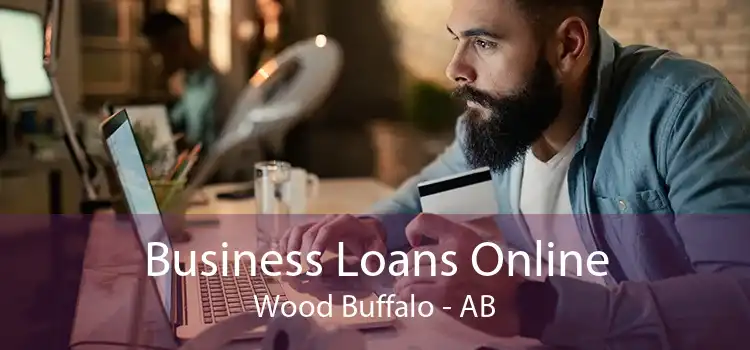 Business Loans Online Wood Buffalo - AB