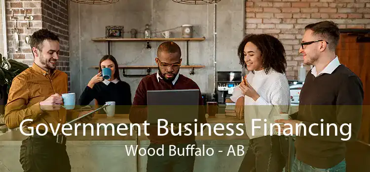 Government Business Financing Wood Buffalo - AB