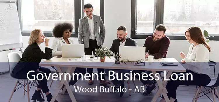 Government Business Loan Wood Buffalo - AB