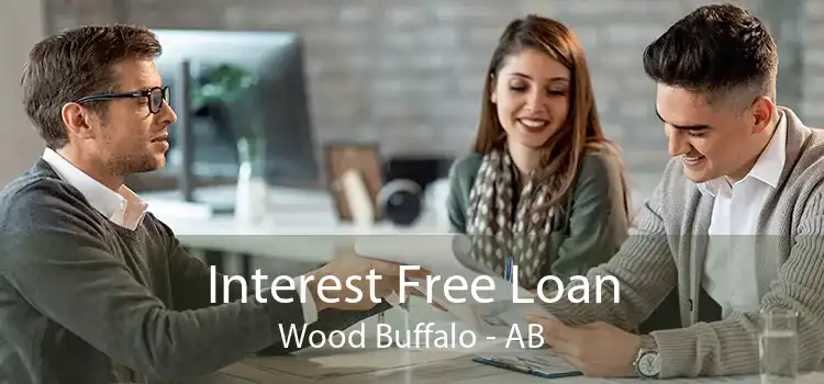 Interest Free Loan Wood Buffalo - AB