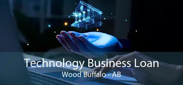 Technology Business Loan Wood Buffalo - AB